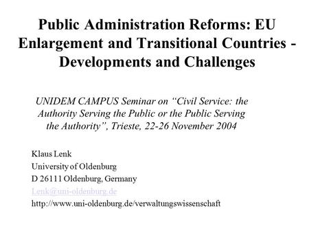 Public Administration Reforms: EU Enlargement and Transitional Countries - Developments and Challenges UNIDEM CAMPUS Seminar on “Civil Service: the Authority.