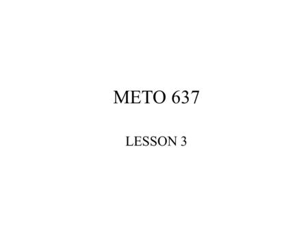 METO 637 LESSON 3. Photochemical Change A quantum of radiative energy is called a photon, and is given the symbol h Hence in a chemical equation we.