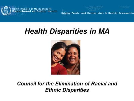 Health Disparities in MA Council for the Elimination of Racial and Ethnic Disparities.