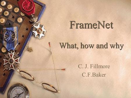 FrameNet What, how and why C. J. Fillmore C.F.Baker.