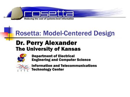 Rosetta: Model-Centered Design. 3/23/01Rosetta Tutorial - IP/SoC 20012 Introduction This presentation overviews the basics of Rosetta specification You.