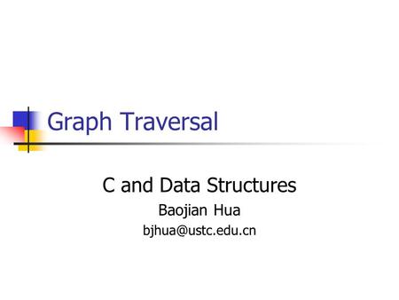 Graph Traversal C and Data Structures Baojian Hua