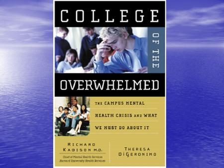 Staying Healthy at Tufts Student Mental Health and Success Richard Kadison M.D. Chief, Mental Health Service Harvard University Health Service.