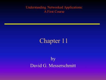 Understanding Networked Applications: A First Course Chapter 11 by David G. Messerschmitt.