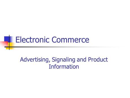 Electronic Commerce Advertising, Signaling and Product Information.