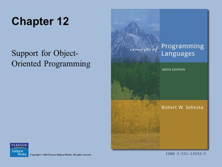 ISBN 0-321-19362-8 Chapter 12 Support for Object- Oriented Programming.