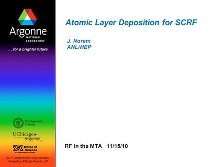 Atomic Layer Deposition for SCRF RF in the MTA 11/15/10 J. Norem ANL/HEP.