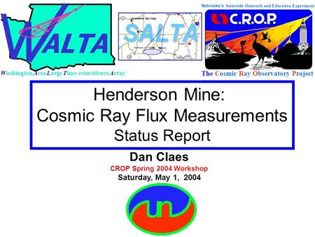 Nebraska’s Statewide Outreach and Education Experiment The Cosmic Ray Observatory Project Dan Claes CROP Spring 2004 Workshop Saturday, May 1, 2004 Washington.