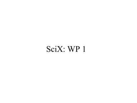 SciX: WP 1. WP1 tasks Literature study Current and future web business models and payment systems Formal process model (as is) Repository and e-journal.