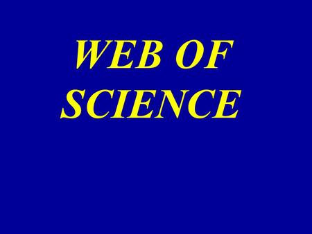 WEB OF SCIENCE. WEB OF SCIENCE  Science Citation Index ExpandedTM  Social Sciences Citation Index®  Art & Humanities Citation Index®