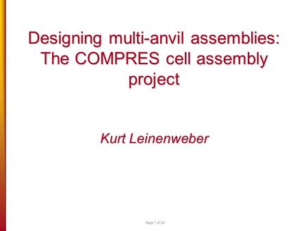 Page 1 of 24 Designing multi-anvil assemblies: The COMPRES cell assembly project Kurt Leinenweber.