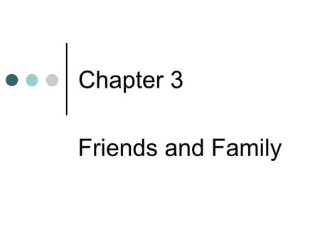 Chapter 3 Friends and Family. Part 1 Changing Families 3- Previewing Vocabulary Nouns Basics Children (child) Generations Extended families (family) Marriage.