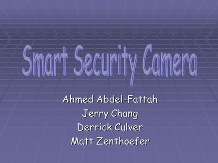 Ahmed Abdel-Fattah Jerry Chang Derrick Culver Matt Zenthoefer.