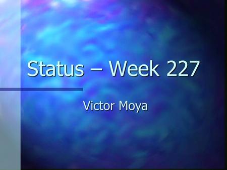 Status – Week 227 Victor Moya. Summary How to lose a week. How to lose a week. Rasterization. Rasterization.