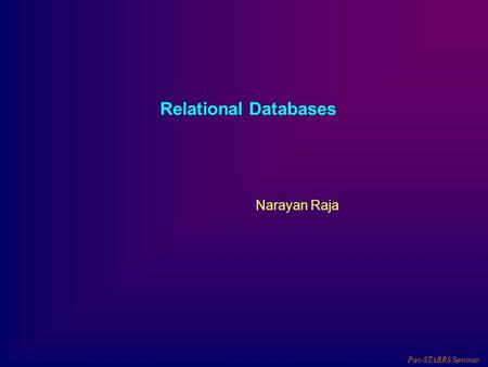 Pan-STARRS Seminar Relational Databases Narayan Raja.