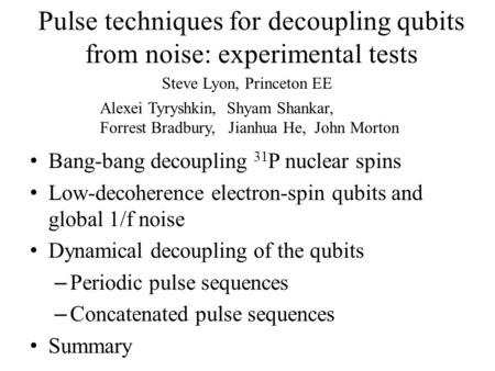 Pulse techniques for decoupling qubits from noise: experimental tests Bang-bang decoupling 31 P nuclear spins Low-decoherence electron-spin qubits and.