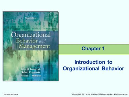 Copyright © 2011 by the McGraw-Hill Companies, Inc. All rights reserved. McGraw-Hill/Irwin Chapter 1 Introduction to Organizational Behavior.