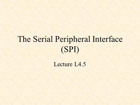 The Serial Peripheral Interface (SPI)