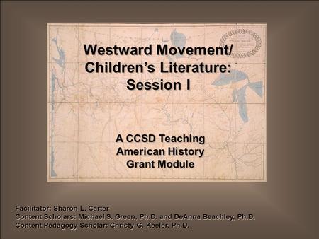 Facilitator: Sharon L. Carter Content Scholars: Michael S. Green, Ph.D. and DeAnna Beachley, Ph.D. Content Pedagogy Scholar: Christy G. Keeler, Ph.D. Facilitator: