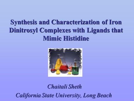 Synthesis and Characterization of Iron Dinitrosyl Complexes with Ligands that Mimic Histidine Chaitali Sheth Chaitali Sheth California State University,