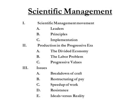 Scientific Management I. Scientific Management movement A.Leaders B.Principles C.Implementation II. Production in the Progressive Era A.The Divided Economy.