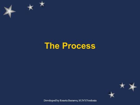 Developed by Reneta Barneva, SUNY Fredonia The Process.