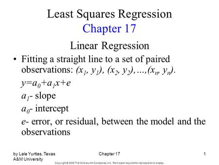 Copyright © 2006 The McGraw-Hill Companies, Inc. Permission required for reproduction or display. by Lale Yurttas, Texas A&M University Chapter 171 Least.