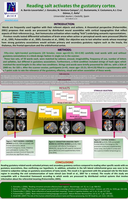 Reading salt activates the gustatory cortex. A. Barrós-Loscertales 1, J. Gonzalez, N. Ventura-Campos 1, J.C. Bustamante, V. Costumero, A.J. Cruz Gómez,