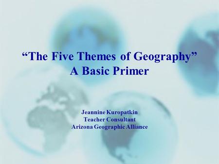 “The Five Themes of Geography” Arizona Geographic Alliance