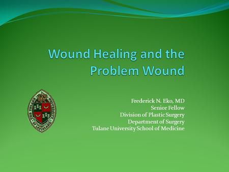 Frederick N. Eko, MD Senior Fellow Division of Plastic Surgery Department of Surgery Tulane University School of Medicine.