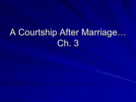 A Courtship After Marriage… Ch. 3. Group Discussion What is the difference between respect and trust in regard to courtship? Your response should capture: