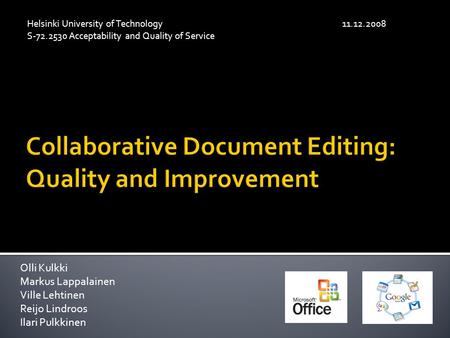 Olli Kulkki Markus Lappalainen Ville Lehtinen Reijo Lindroos Ilari Pulkkinen Helsinki University of Technology11.12.2008 S-72.2530 Acceptability and Quality.