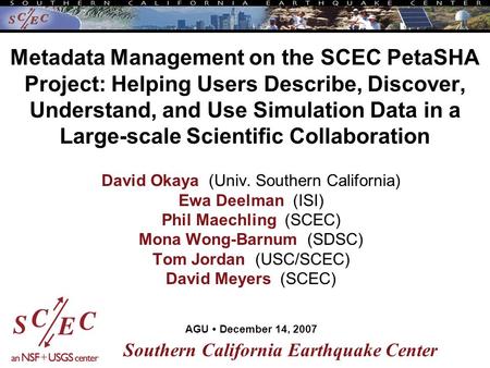 Metadata Management on the SCEC PetaSHA Project: Helping Users Describe, Discover, Understand, and Use Simulation Data in a Large-scale Scientific Collaboration.