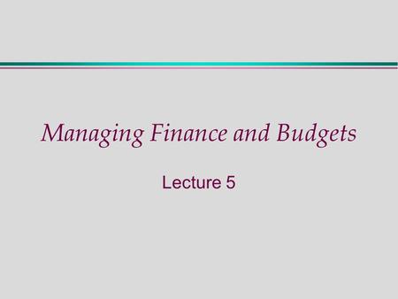 Managing Finance and Budgets Lecture 5. Session 5 - Costing & Pricing (1) LEARNING OUTCOMES  Understand the different ways of classifying costs and be.