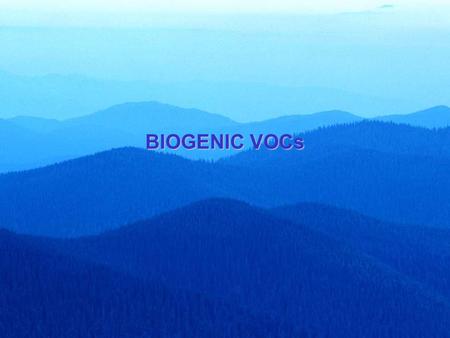 BIOGENIC VOCs. TOPICS FOR TODAY 1.Why do we care about BVOCs? How are they climate- relevant? 2.What are BVOCs? Why are they emitted? 3.How do we measure.