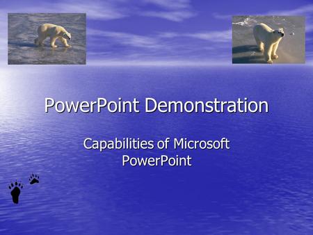 PowerPoint Demonstration Capabilities of Microsoft PowerPoint.