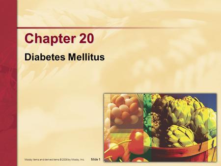 Mosby items and derived items © 2006 by Mosby, Inc. Slide 1 Chapter 20 Diabetes Mellitus.