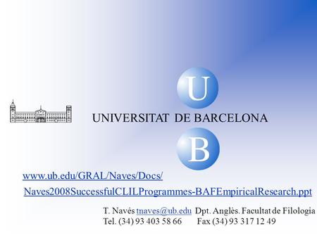 U B B U UNIVERSITAT DE BARCELONA T. Navés Dpt. Anglès. Facultat de Tel. (34) 93 403 58 66 Fax (34) 93 317 12 49