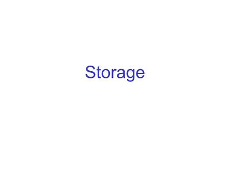 Storage. The Memory Hierarchy fastest, but small under a microsecond, random access, perhaps 512Mb Access times in milliseconds, great variability. Unit.