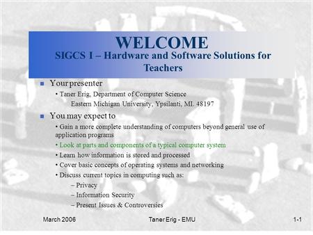 March 2006Taner Erig - EMU1-1 WELCOME n Your presenter Taner Erig, Department of Computer Science Eastern Michigan University, Ypsilanti, MI. 48197 n You.