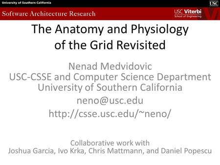 The Anatomy and Physiology of the Grid Revisited Nenad Medvidovic USC-CSSE and Computer Science Department University of Southern California