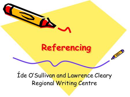 ReferencingReferencing Íde O’Sullivan and Lawrence Cleary Regional Writing Centre.