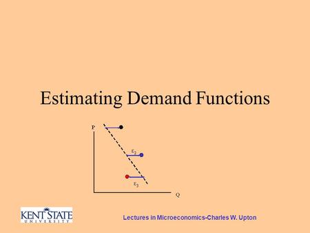 Lectures in Microeconomics-Charles W. Upton Estimating Demand Functions.