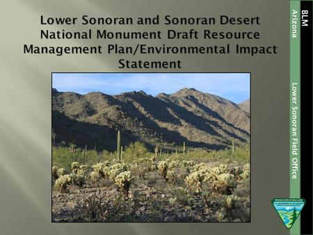 BLM Lower Sonoran Field Office Arizona. BLM Lower Sonoran Field Office Arizona.