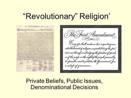 “Revolutionary” Religion’ Private Beliefs, Public Issues, Denominational Decisions.