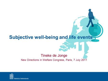 Subjective well-being and life events Tineke de Jonge New Directions in Welfare Congress, Paris, 7 July 2011.