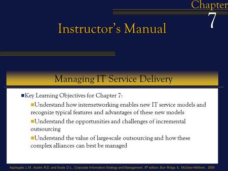 Applegate, L.M., Austin, R.D, and Soule, D.L., Corporate Information Strategy and Management, 8 th edition, Burr Ridge, IL: McGraw-Hill/Irwin, 2009 Instructor’s.