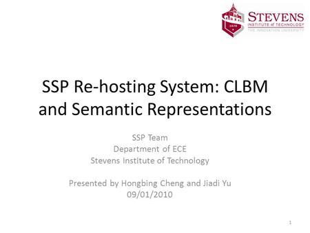 SSP Re-hosting System: CLBM and Semantic Representations SSP Team Department of ECE Stevens Institute of Technology Presented by Hongbing Cheng and Jiadi.