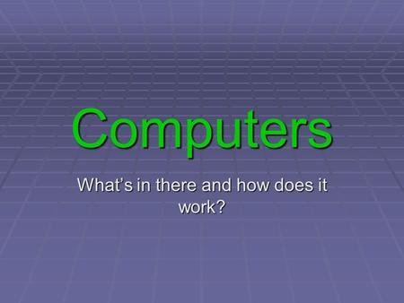 Computers What’s in there and how does it work?. Parts of a computer  There are many different parts to a computer. Some are inside the large case that.