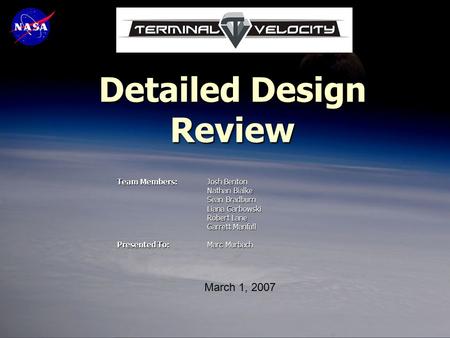 Detailed Design Review Team Members:Josh Benton Nathan Bialke Sean Bradburn Liana Garbowski Robert Lane Garrett Manfull Presented To:Marc Murbach March.